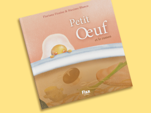 Petit Œuf et le ramen : livre pour les gourmands de 2 à 5 ans